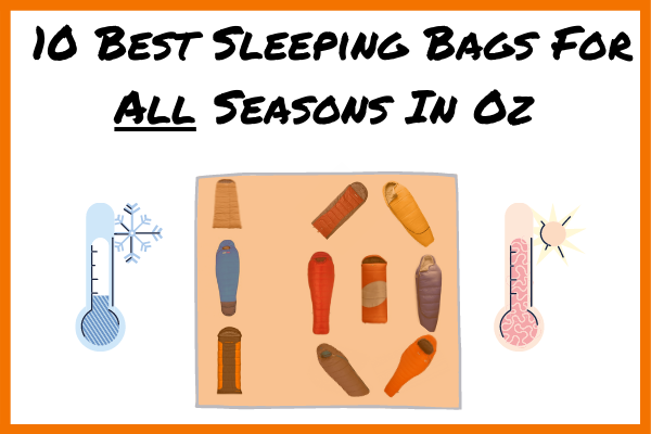Best sleeping bags for all seasons in Oz